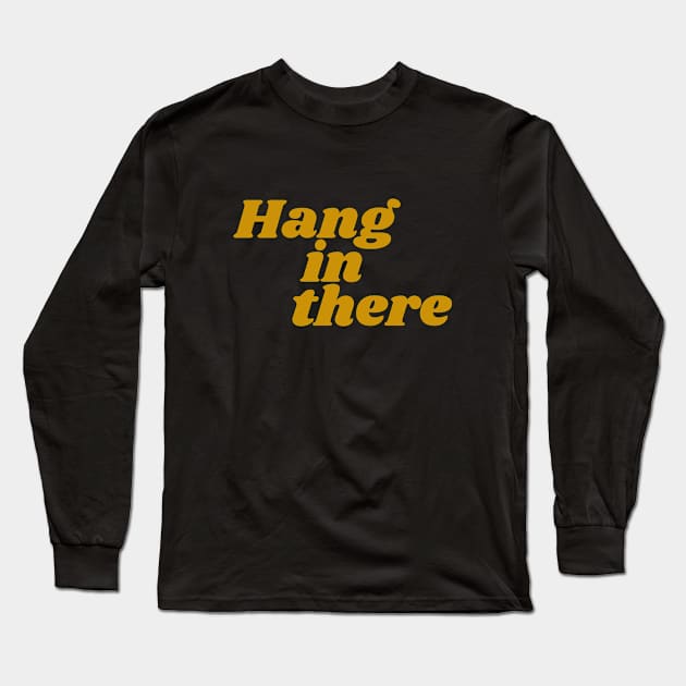 Hang in There Long Sleeve T-Shirt by calebfaires